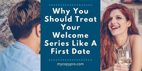 Treat Your Welcome Series Like A First Date My Copy Pro