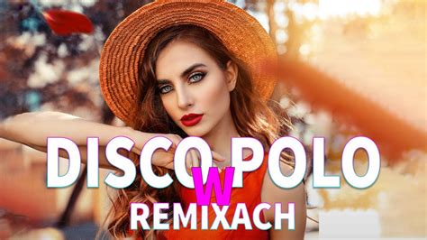 DISCO POLO W REMIXACH 2023 DISCO REMIXY CZERWIEC 2023 PIOSENKI