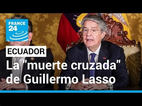 Qué significa la muerte cruzada decretada por Guillermo Lasso en