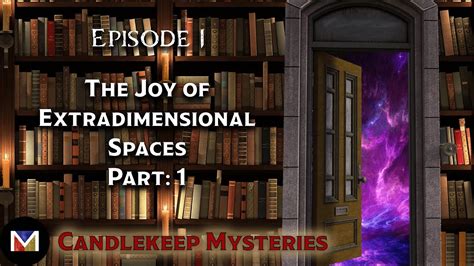 E1 The Joy Of Extradimensional Spaces Part 1 Candlekeep Mysteries