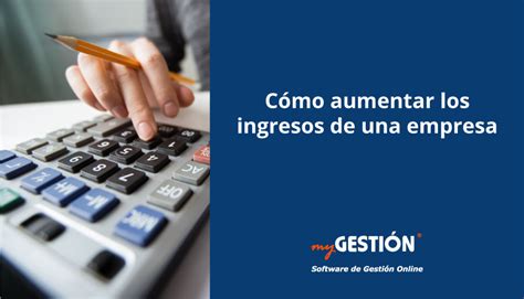 Aumentar los ingresos de una empresa cómo conseguirlo