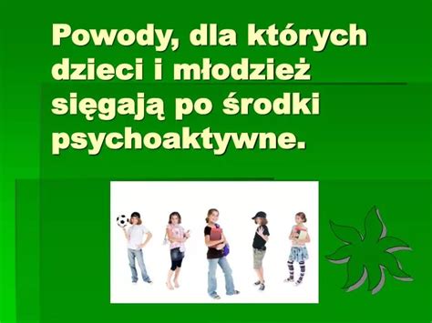 Ppt Powody Dla Kt Rych Dzieci I M Odzie Si Gaj Po Rodki