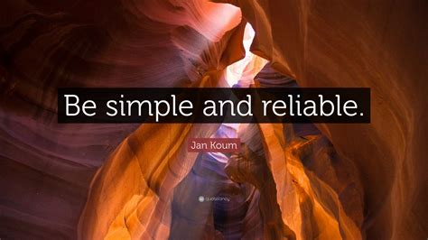 Jan Koum Quote Be Simple And Reliable