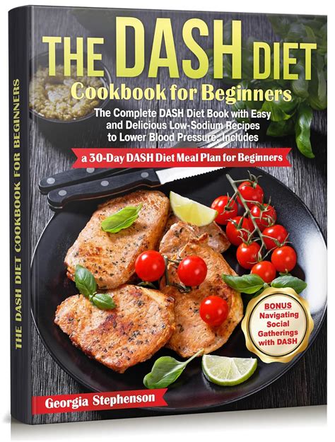 The Dash Diet Cookbook For Beginners The Complete Dash Diet Book With