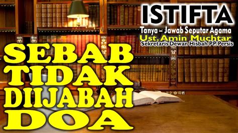 Sebab Tidak Diijabah Doa I Ustadz Amin Muchtar Youtube