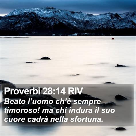 Proverbi 28 14 RIV Beato luomo chè sempre timoroso ma chi