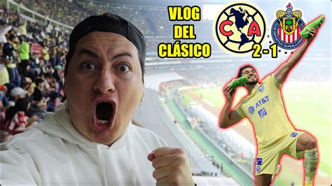 ¡así Viví El ClÁsico Nacional América Vs Chivas Vlog Youtube