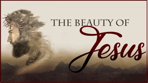 Beholding The Beautiful Glory Of Jesus Discovering His True Beauty In