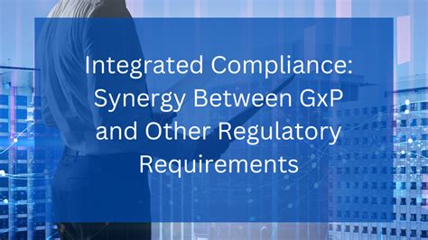 Integrated Compliance Synergy Between Gxp And Other Regulatory