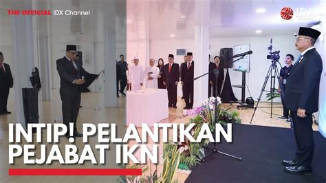 Intip Pelantikan Pejabat Ikn Idx Channel Youtube