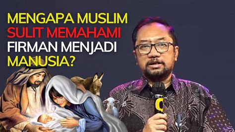 Bambang Noorsena Mengapa Muslim Sulit Memahami Firman Menjadi Manusia