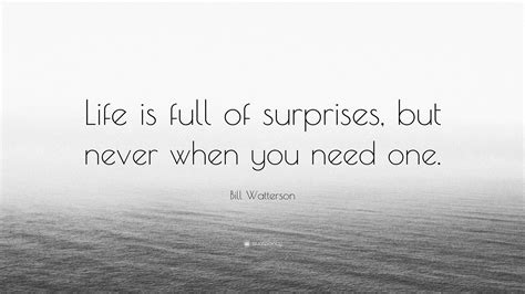 Bill Watterson Quote Life Is Full Of Surprises But Never When You