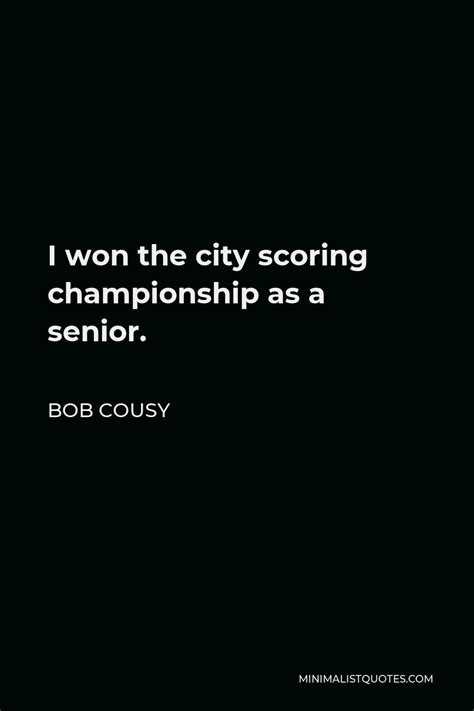 Bob Cousy Quote I Won The City Scoring Championship As A Senior