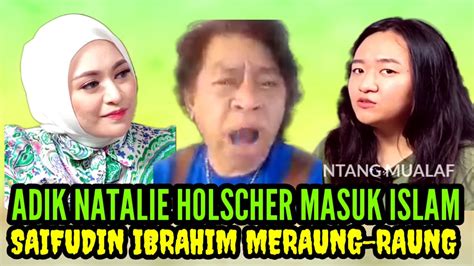 ADIK NATALIE HOLSCHER MASUK ISLAM TANGISAN SAIFUDIN IBRAHIM MAKIN