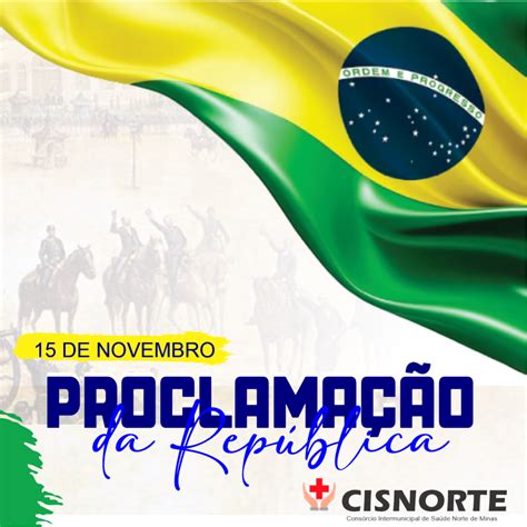 15 De Novembro Comemora O Que - 15 DE NOVEMBRO – DIA DA PROCLAMAÇÃO DA REPÚBLICA – Cisnorte