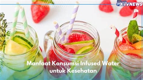 Infused Water Punya 5 Manfaat Untuk Kesehatan Ampuh Melancarkan Pencernaan