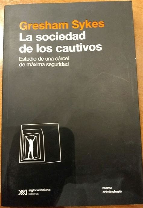 La Sociedad De Los Cautivos Estudio De Una C Rcel De M Xima Seguridad