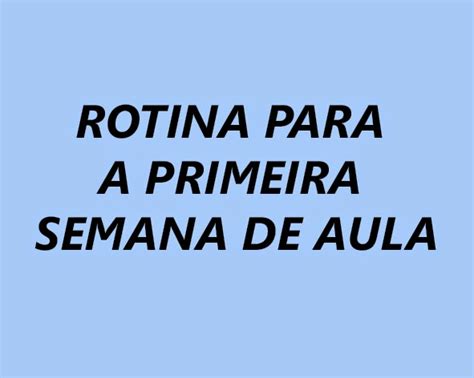 Rotina Para A Primeira Semana De Aula