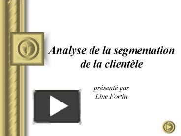 Ppt Analyse De La Segmentation De La Clientle Prsent Par Line Fortin