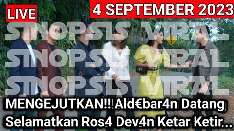 Mengejutkan Aldbar N Datang Selamatkan Ros Dev N Ketar Ketir