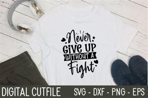 Never Give Up Without A Fight Svg Designs Graphics