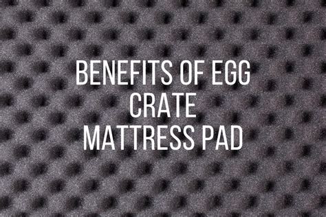 Benefits of Egg Crate Mattress Pad and Its Advantages