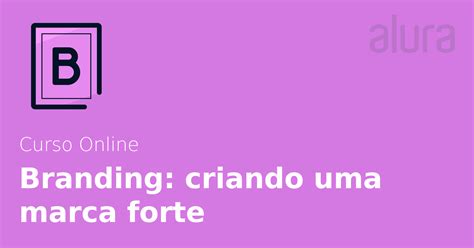 Branding Criando Uma Marca Forte Alura Cursos Online