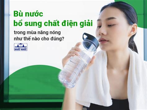 Bù nước bổ sung chất điện giải trong mùa nắng nóng như thế nào cho