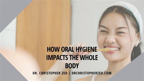 How Oral Hygiene Impacts The Whole Body Dr Christopher Zed