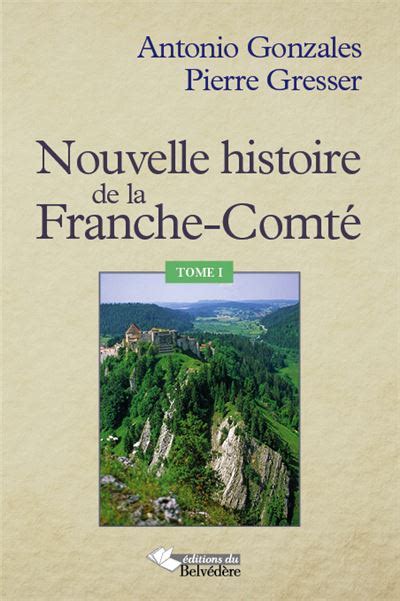 Nouvelle histoire de la Franche Comté Tome 1 broché Antonio