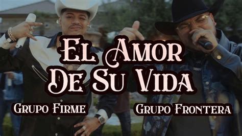 Grupo Frontera EL AMOR DE SU VIDA Letra Lyrics YouTube