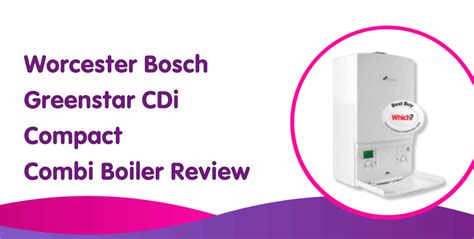 Worcester Bosch Greenstar Cdi Combi Boiler Review