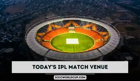 Today’s IPL Match Venue 2025 | Stadium | Grounds - ICC Cricket World Cup