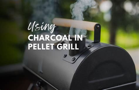 Can You Use Charcoal In A Pellet Grill Don Ts And Dos Jackson