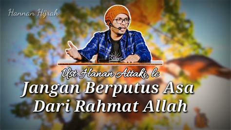 Jangan Putus Asa Dari Rahmat Allah Ust Hanan Attaki Lc Youtube