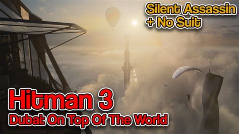 Hitman 3 Dubai On Top Of The World Silent Assassin Suit Only Guide