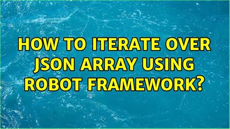 How To Iterate Over Json Array Using Robot Framework Youtube