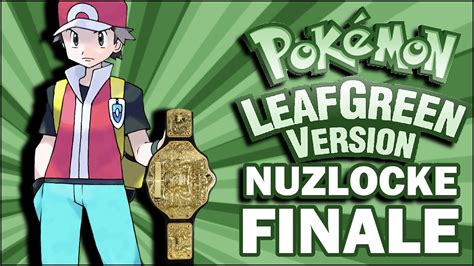 Pokemon Leaf Green Nuzlocke Finale New Champ Youtube