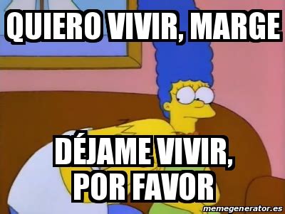 Meme Personalizado Quiero vivir Marge DÃjame vivir por favor