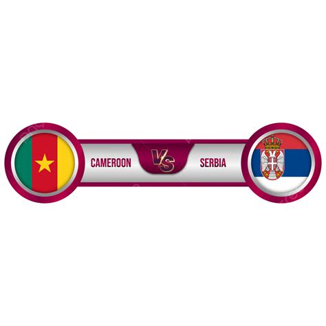 Cameroon Vs Serbia Flag Fifa World Cup 2022 Cameroon Serbia Png And