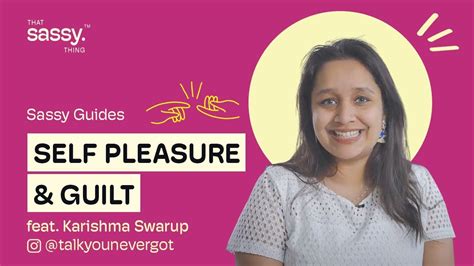 Tackling Guilt Around Self Pleasure Ft Karishma Swarup Sassy Guides