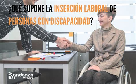 Qu Supone La Inserci N Laboral De Personas Con Discapacidad