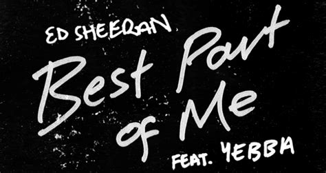 “Best Part of Me” by Ed Sheeran (ft. YEBBA) - Song Meanings and Facts