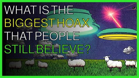 What Is The Biggest Hoax That People Still Believe Youtube