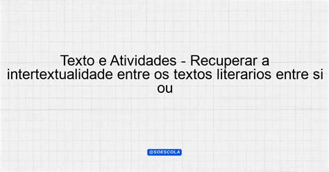 Texto E Atividades Recuperar A Intertextualidade Entre Os Textos