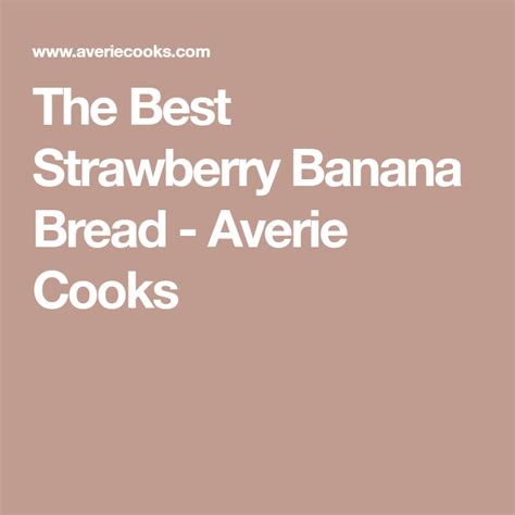 Averie Cooks Recipe Strawberry Banana Bread Strawberry Banana Strawberry Bread