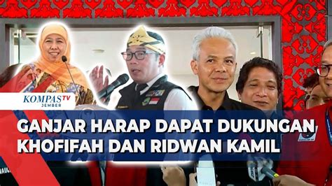 Ganjar Ajak Khofifah Dan Ridwan Kamil Gabung Di Tim Pemenangannya Youtube