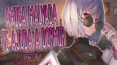 Asmr Amiga Malvada Te Ajuda A Dormir Parte Roleplay Cherries