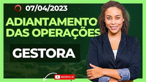 ADIANTAMENTO DO PAGAMENTO NAS OPERAÇÕES DA GESTORA YouTube