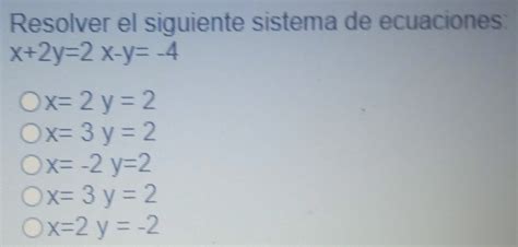 Solved Resolver El Siguiente Sistema De Ecuaciones X 2y 2x Y 4 X 2y